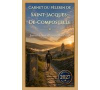Carnet du pèlerin de Saint-Jacques-de-Compostelle: Journal de route & compagnon d’étape
