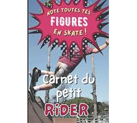 Carnet du Petit Rider Note toutes tes Figues en Skate !: Cahier de notes skateboard enfant et Ado garçon et fille amateurs de sensations fortes ... x 22,86 cm | 6 x 9 in | SUPER IDÉE CADEAU