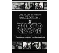 Carnet du Photographe: Gérer vos Réglages| Carnet de Suivi pour Organiser et Noter vos Séances Photos| Agenda pour planifier vos Projets Studio| Shooting, Moodboard