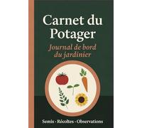 Carnet du Potager: Journal de bord du jardinier