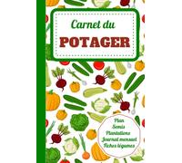 Carnet du potager: Le cahier de notes idéal pour suivre vos cultures de légumes au jardin | 150 pages à remplir