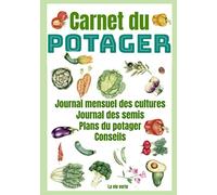Carnet du Potager: Livre à compléter pour le suivi des cultures - Plans du potager - Journal des semis - conseils et astuces