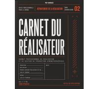 Carnet du Réalisateur: Carnet professionnel du réalisateur pour la planification créative, l'analyse du scénario, le développement visuel, la préparation des plans et la direction de la production.