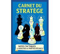 Carnet du Stratège - Notes tactiques et Analyses de Parties d’Échecs: Carnet du Stratège - Notes tactiques et Analyses de Parties d’Échecs -Édition 100 Parties - 100 pages - Version Classique