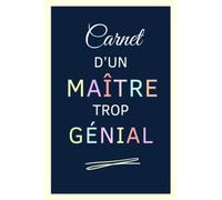 Carnet d'un MAÎTRE Trop Génial - Carnet de Notes: cadeau personnalisé et original pour un maitre d'école pour dire merci, remerciements, cadeau de fin d'année ou cadeau de retraite