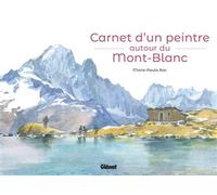 Carnet d'un peintre autour du Mont-Blanc Edition bilingue français-anglais - Marie-Paule Roc - Glénat - cartonné - Beau livre