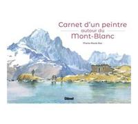Carnet d'un peintre autour du Mont-Blanc Marie-Paule Roc (Auteur)