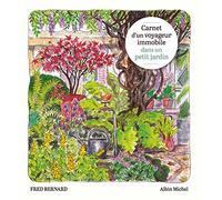 Carnet d'un voyageur immobile dans un petit jardin – Les Éditions Albin Michel