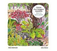 Carnet d'un voyageur immobile dans un petit jardin – Les Éditions Albin Michel
