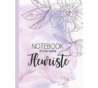 Carnet d'une belle fleuriste: Notebook pour les amatrices de fleurs | Intérieur ligné avec un motif de fleur | Cadeau idéal | Grand format