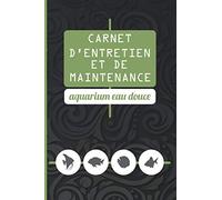 Carnet Entretien Aquarium à Remplir pour la maintenance parfaite de son écosystème: Tâche de Nettoyage détaillés, Paramètres de l'eau, inventaire et ... des poissons exotiques | 136 pages -|15 x23cm