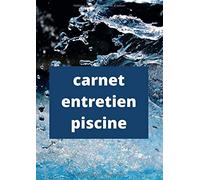Carnet Entretien Piscine: Carnet Sanitaire des Eaux de Piscine | Livret Suivi Piscine | Analyse Eau Piscine | Carnet de Bord | Registre | Conforme à la réglementation sanitaire | 108 pages format A4
