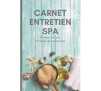 Carnet entretien Spa: Registre d'analyse de l'eau du spa pour particulier et suivi des traitements.