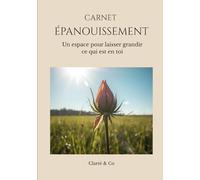 Carnet Épanouissement: Un espace pour laisser grandir ce qui est en toi
