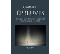 Carnet Épreuves: Un espace pour Traverser, comprendre et avancer sans se perdre