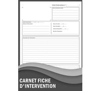 CARNET FICHE D'INTERVENTION: Pour planifier, suivre et documenter efficacement chaque intervention | Format A4