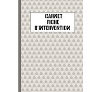 CARNET FICHE D'INTERVENTION: Votre Allié en Déplacement Chez Le Client | 61 Pages
