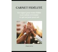 Carnet Fidélité: Un espace pour rester fidèle à soi-même et écouter ce qui est juste pour soi.