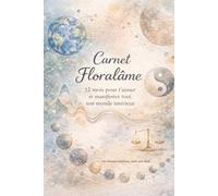 Carnet Floralâme 12 mois pour t’aimer et manifester ton monde intérieur: Un carnet de reconnexion à soi à travers les lois de l’Univers