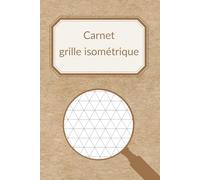 Carnet grille isométrique: Un Cahier avec des Grilles Isométrique pour Dessiner des Pavages et des Motifs Géométriques (pour adulte et enfant de 6 à 10 ans) N°6