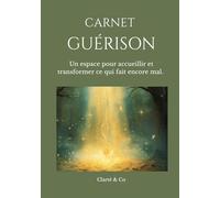 Carnet Guérison: Un espace pour accueillir et transformer ce qui fait encore mal.