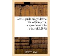 Carnet-guide du gendarme. 13e édition revue, augmentée et mise à jour (Éd.1896) - Collectif - Hachette Bnf - broché - Livre