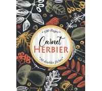 Carnet Herbier: Herbier avec couverture rigide pour récolter et conserver vos feuilles, plantes et fleurs séchées. Activité idéale pour adultes et ... pour les passionnés et amoureux de botanique