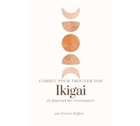Carnet Ikigai: Exercices pour trouver sa raison d'être