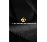 Carnet Intervention Pompier: Journal de sapeur-pompier avec des fiches à compléter | cahier de suivi interventions | Notez vos interventions de pompier.