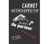 Carnet introspectif du parieur: Gardez le contrôle | Réfléchissez et gagnez | Paris sportifs | Carnet spécialement élaboré pour le suivi de vos pronostics, vos paris et vos ressentis.