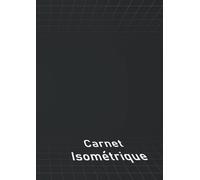 Carnet Isométrique: 110 Pages A4 Cahier En Pages Isométriques Pour Dessin 3d Grille Imprimée À L'encre Gris Clair Projets Industriels Et Architecturaux 3d