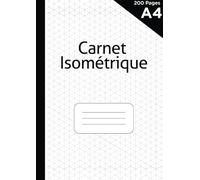 Carnet Isométrique: 200 pages A4 | Cahier en pages Isométriques pour dessin 3D | grille imprimée à l'encre gris clair