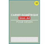 Carnet Isométrique 3mm A4 Pour Dessin: Cahier De Papiers Isométriques 150 Pages, Avec Quadrillage De 0.3cm Pour Les Artistes, Architectes Et Créateurs Visuels