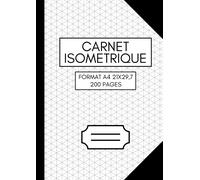 Carnet Isométrique A4 200 Pages : Format A4 21x29,7 - 200 Pages: Cahier Isométrique Pour Dessin 3d - Pages Avec Grille Isométrique Pour Architectes, Ingénieurs Et Artistes