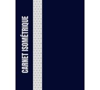 Carnet isométrique: Papier millimétré à grille triangulaire équilatérale pour esquisser des projets 3D, design d’intérieur et plus encore.