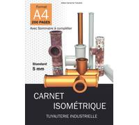 Carnet isométrique: tuyauterie industrielle - Cahier au format A4 de 200 pages numérotées et sommaire à remplir