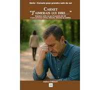 CARNET “J’AIMERAIS LUI DIRE…”: Exprimer enfin ce qui n’a jamais été dit à une personne aimée, blessée, absente ou oubliée.