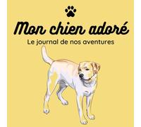 Carnet journal des aventures avec mon chien: 100 pages spéciales et illustrées pour raconter ses souvenirs
