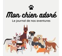 Carnet journal des aventures avec mon chien: 101 pages spéciales et illustrées pour raconter ses souvenirs