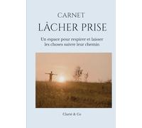 Carnet Lacher prise: Un espace pour respirer et laisser les choses suivre leur chemin