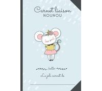 CARNET LIAISON NOUNOU - SOURIS: cahier de transmissions nounou parents pour faciliter la communication au quotidien - Journal de bord de bébé (assistante maternelle, crèche, baby-sitter, MAM)
