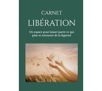 Carnet Libération: Un espace pour laisser partir ce qui pèse et retrouver de la légèreté