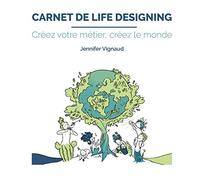 Carnet Life Designing: Créez votre métier, créez le monde