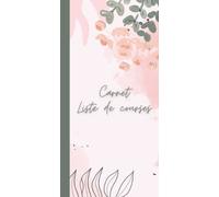 Carnet liste de courses: Organiser ses listes de courses et planifier ses menus avec un carnet au design floral