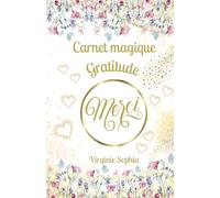 Carnet Magique Gratitude: Pour tout manifester grâce à la Gratitude
