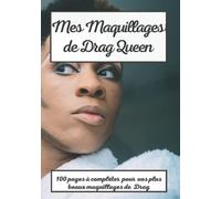 CARNET MAQUILLAGE POUR DRAG QUEEN: 100 PAGES A COMPLETER DE VOS PLUS BEAUX MAQUILLAGES DE DRAG