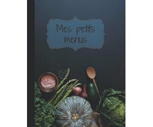 Carnet Mes petits menus/Menu de la semaine - Format A4 - 100 pages: Carnet Mes petits menus/Menu de la semaine/Liste de course/Recettes - Format A4 - 100 pages