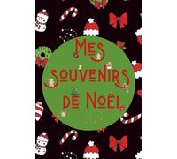 Carnet Mes souvenirs de Noël: carnet de notes pour la magie des fêtes, idée cadeau famille et enfant, 50 pages