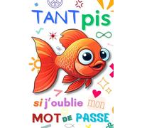 Carnet Mot de Passe: En couleurs. "Tant pis si j'oublie mon mot de passe" - Répertoire alphabétique pour noter vos mots de passe internet. Agenda mot de passe petit format