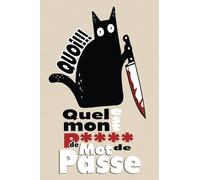 Carnet Mots De Passe -Quel Est Mon P**** De Mot De Passe-: Cahier Pour Vos Codes Secrets, Identifiants Et Mot De Passe Internet. 52 Pages à Remplir ... Alphabétique. Petit Format A6 REF(F01)